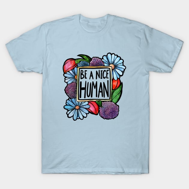 Be a nice Human T-Shirt by bubbsnugg
